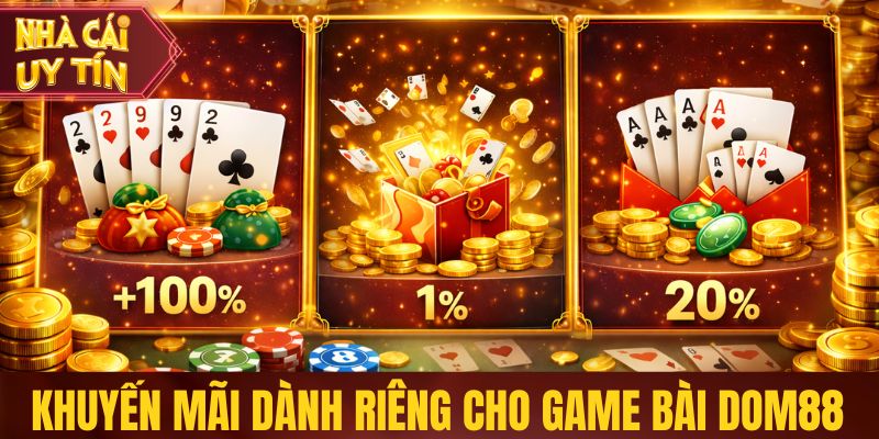Dom88 - Nhà Cái Dẫn Đầu Xu Hướng Game Bài Trực Tuyến Khuyến mãi hấp dẫn dành riêng cho game bài Dom88
